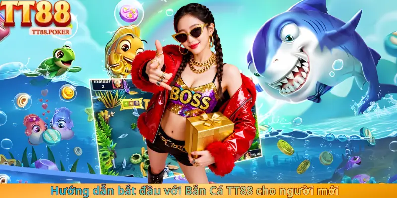Hướng dẫn bắt đầu với Bắn Cá TT88 cho người mới