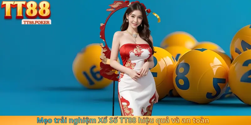Mẹo trải nghiệm Xổ Số TT88 hiệu quả và an toàn