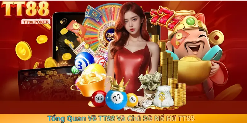 Tổng Quan Về TT88 Và Chủ Đề Nổ Hũ TT88