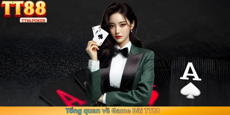 Tổng quan về Game Bài TT88