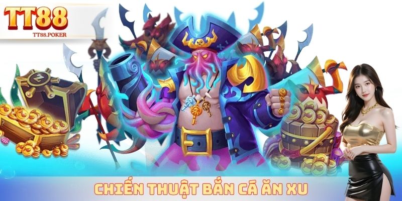 Chiến thuật bắn cá ăn xu