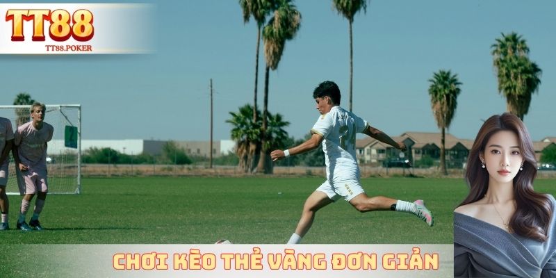 Chơi kèo thẻ vàng đơn giản