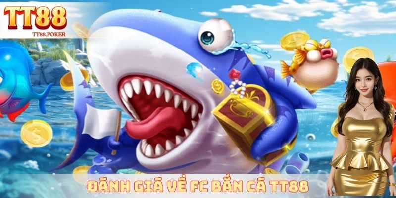 Đánh giá về FC bắn cá TT88