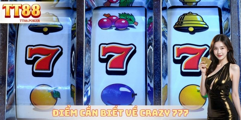 Điểm cần biết về Crazy 777