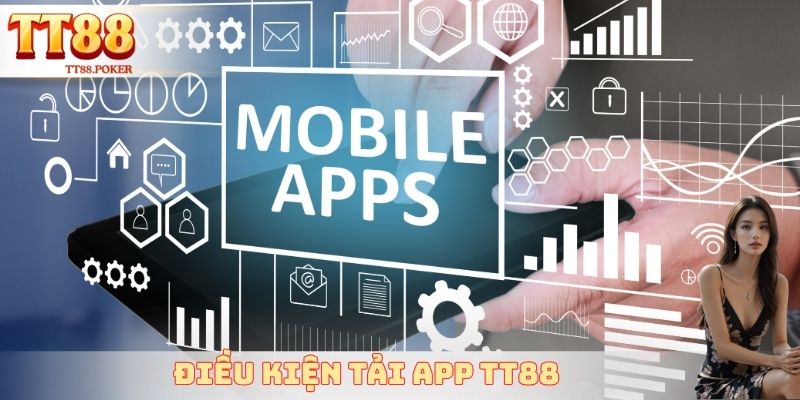 Điều kiện tải App TT88