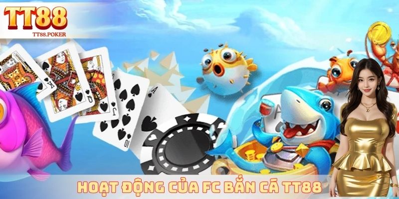 Hoạt động của FC bắn cá TT88