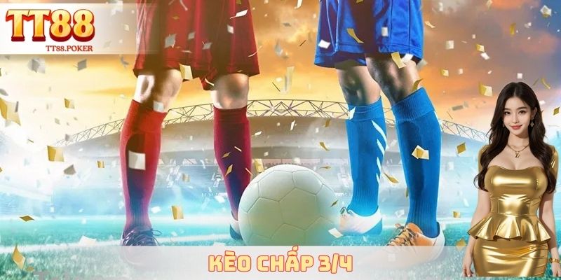 Kèo Chấp 3/4