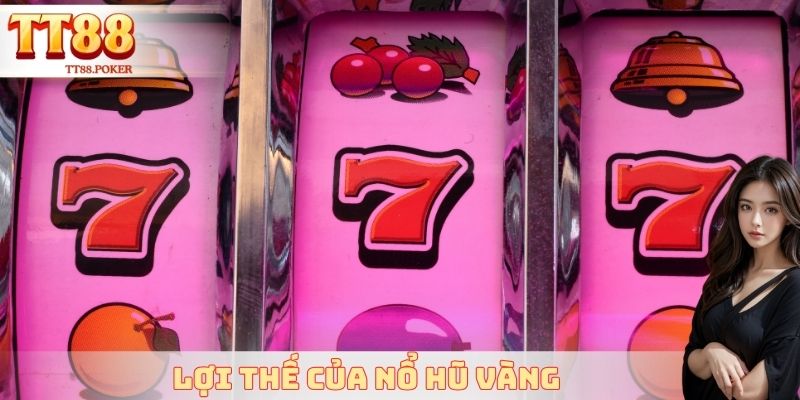 Lợi thế của nổ hũ vàng