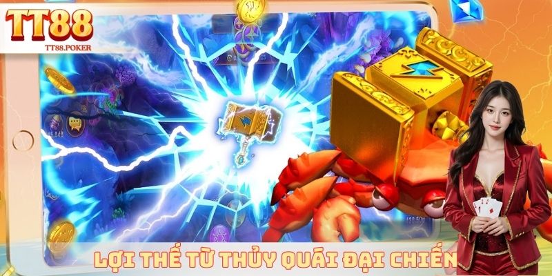 Lợi thế đến từ thủy quái đại chiến