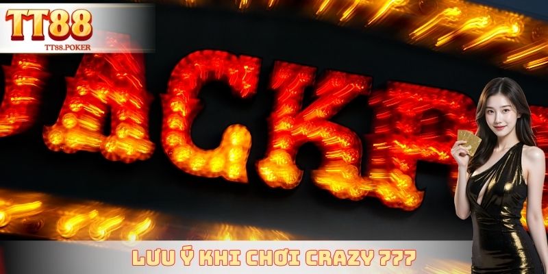 Lưu ý khi chơi Crazy 777