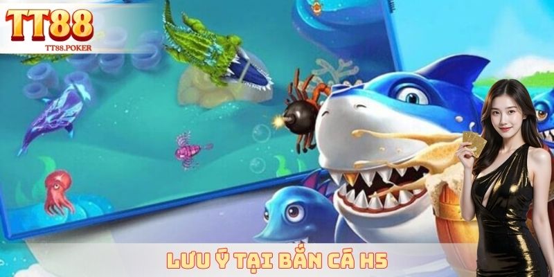 Lưu ý tại bắn cá H5