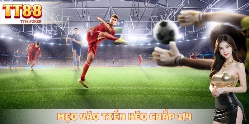 Mẹo vào tiền kèo chấp 1/4