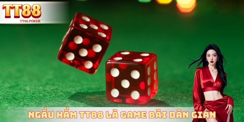 Ngầu Hầm TT88 là game bài dân gian được yêu thích