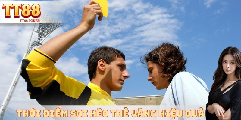 Thời điểm soi kèo thẻ vàng hiệu quả