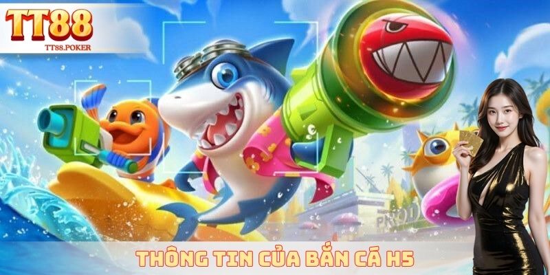 Thông tin của bắn cá H5