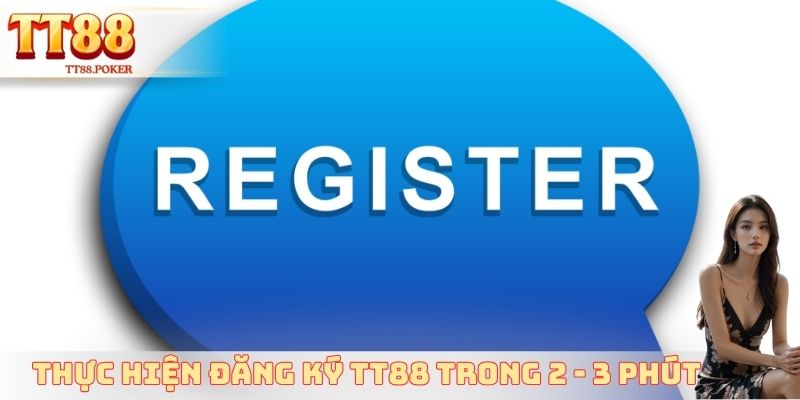 Thực hiện đăng ký TT88 trong 2 - 3 phút