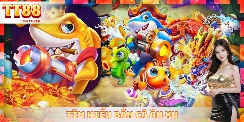 Tìm hiểu bắn cá ăn xu