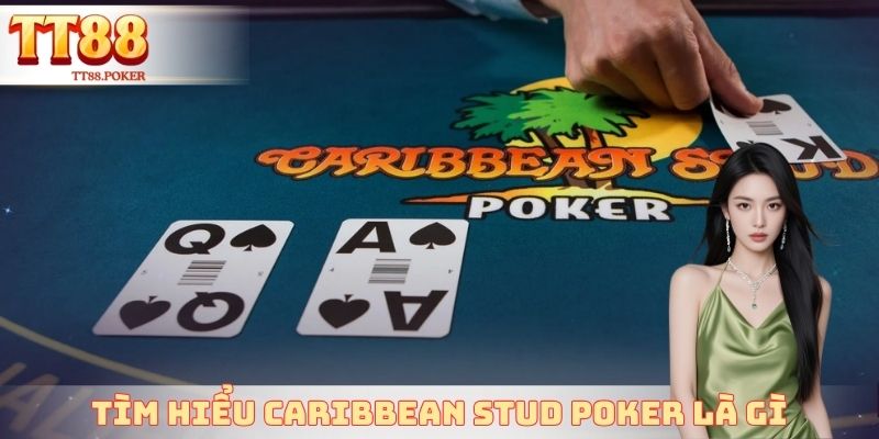 Tìm hiểu nhanh game Caribbean Stud Poker là gì