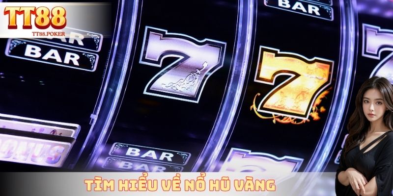 Tìm hiểu về nổ hũ vàng