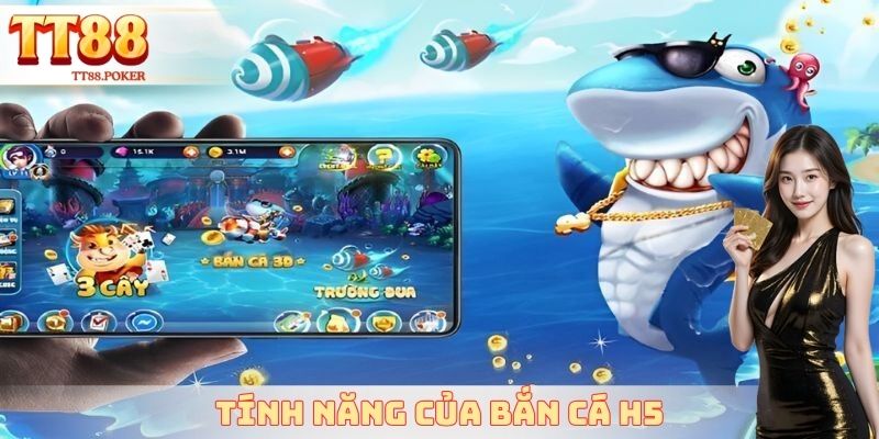 Tính năng của bắn cá H5