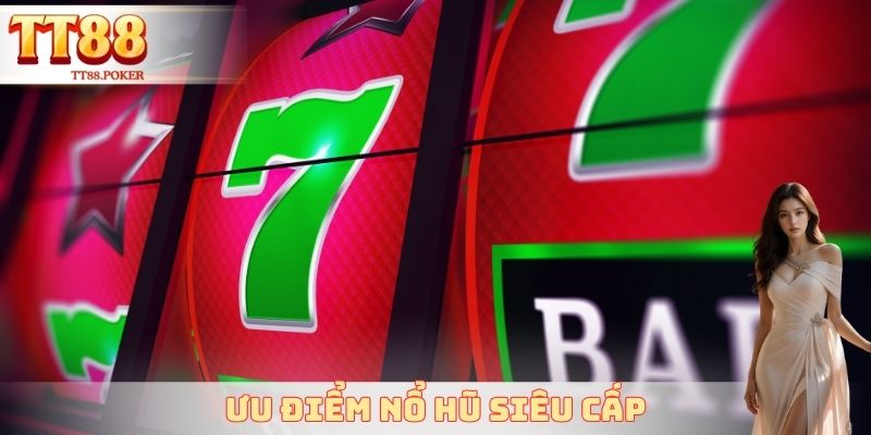 Ưu điểm nổ hũ siêu cấp